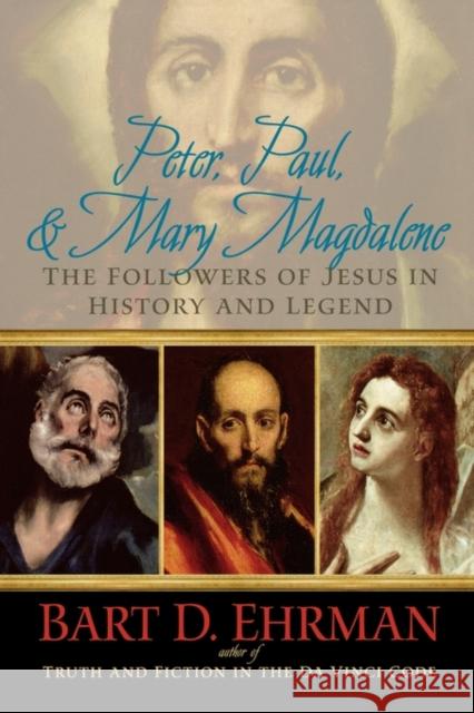 Peter, Paul, and Mary Magdalene: The Followers of Jesus in History and Legend Ehrman, Bart D. 9780195343502