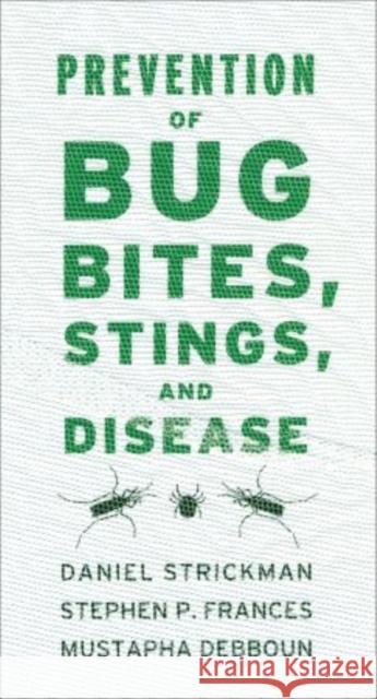 Prevention of Bug Bites, Stings, and Disease Daniel Strickman Stephen P. Frances Mustapha Debboun 9780195365788 Oxford University Press, USA
