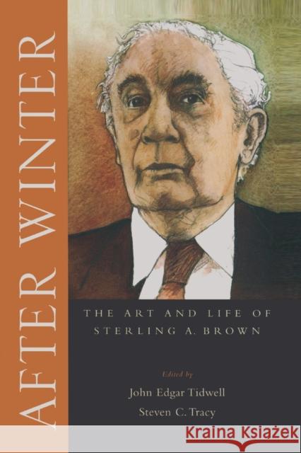 After Winter: The Art and Life of Sterling A. Brown John Edar Tidwell Steven C. Tracy 9780195365801 Oxford University Press, USA