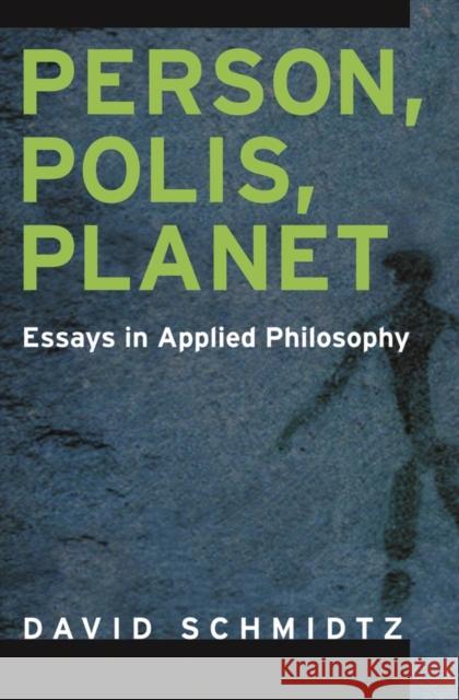 Person, Polis, Planet: Essays in Applied Philosophy Schmidtz, David 9780195365832