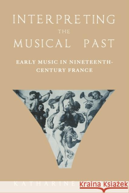 Interpreting the Musical Past: Early Music in Nineteenth-Century France Ellis, Katharine 9780195365856 Oxford University Press, USA