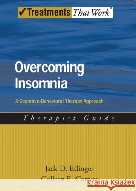 Overcoming Insomnia Therapist Guide: A Cognitive-Behavioral Therapy Approach Jack D. Edinger Colleen Carney 9780195365894 Oxford University Press, USA