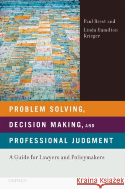 Problem Solving, Decision Making, and Professional Judgment: A Guide for Lawyers and Policymakers Brest, Paul 9780195366327 Oxford University Press, USA