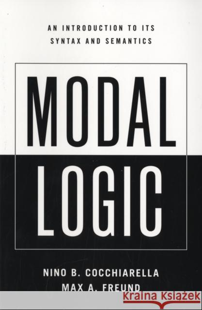 Modal Logic: An Introduction to Its Syntax and Semantics Cocchiarella, Nino B. 9780195366570 Oxford University Press, USA