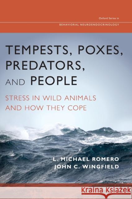 Tempests, Poxes, Predators, and People: Stress in Wild Animals and How They Cope L. Michael Romero John C. Wingfield 9780195366693 Oxford University Press, USA