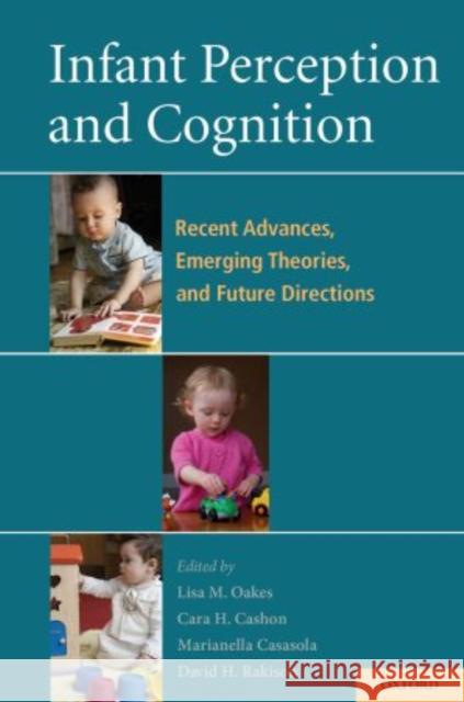 Infant Perception and Cognition: Recent Advances, Emerging Theories, and Future Directions Oakes, Lisa 9780195366709 Oxford University Press, USA