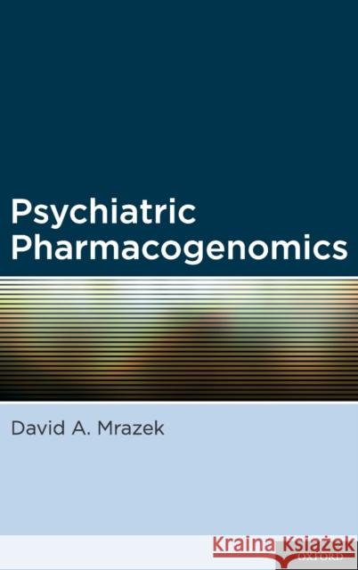 Psychiatric Pharmacogenomics David Mrazek MD 9780195367294 Oxford University Press, USA