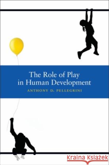 The Role of Play in Human Development Anthony D. Pellegrini 9780195367324 Oxford University Press, USA