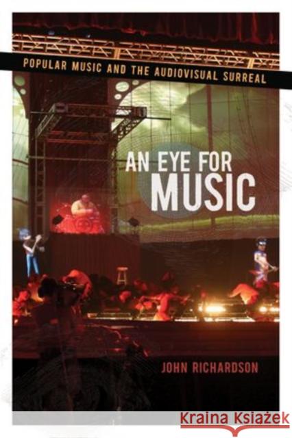 Eye for Music: Popular Music and the Audiovisual Surreal Richardson, John 9780195367379 0