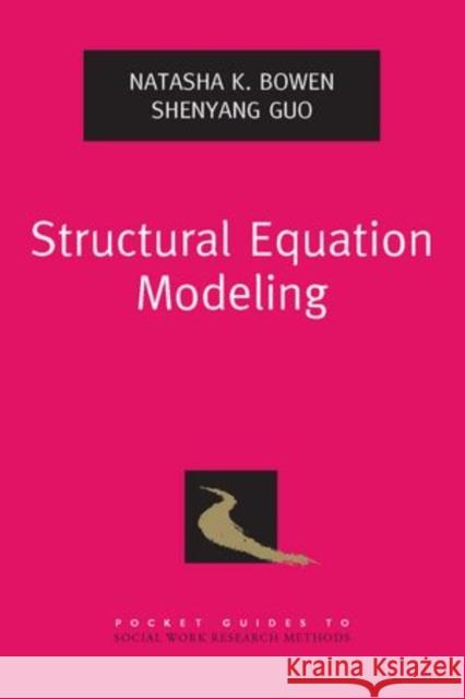 Structural Equation Modeling Natasha K. Bowen Shenyang Guo 9780195367621