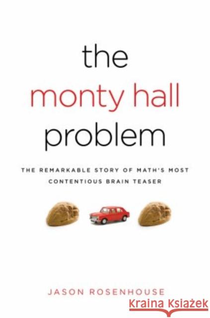 The Monty Hall Problem: The Remarkable Story of Math's Most Contentious Brain Teaser Rosenhouse, Jason 9780195367898 OXFORD UNIVERSITY PRESS