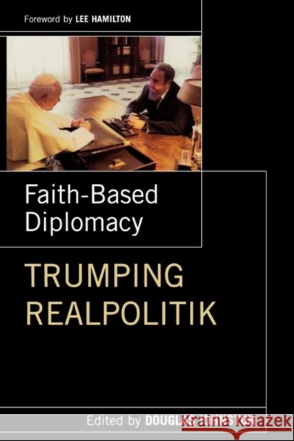 Faith- Based Diplomacy Trumping Realpolitik Johnston, Douglas 9780195367935 Oxford University Press, USA