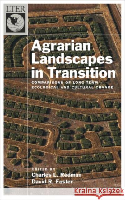 Agrarian Landscapes in Transition: Comparisons of Long-Term Ecological and Cultural Change Redman, Charles 9780195367966 Oxford University Press, USA