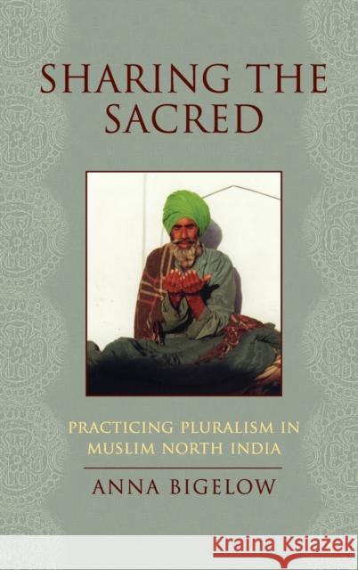 Sharing the Sacred Bigelow, Anna 9780195368239 Oxford University Press, USA