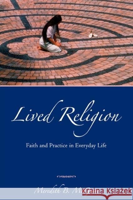 Lived Religion: Faith and Practice in Everyday Life McGuire, Meredith B. 9780195368338 Oxford University Press, USA