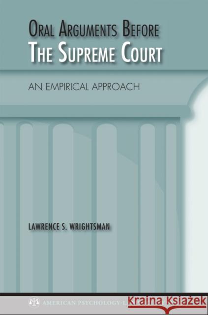 Oral Arguments Before the Supreme Court: An Empirical Approach Wrightsman, Lawrence 9780195368628 Oxford University Press, USA