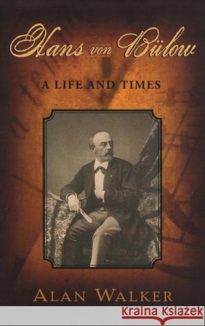 Hans Von Bülow: A Life and Times Walker, Alan 9780195368680 Oxford University Press, USA