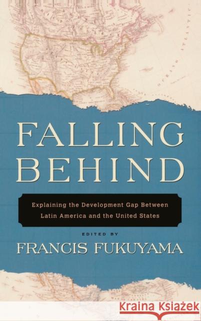 Falling Behind: Explaining the Development Gap Between Latin America and the United States Fukuyama, Francis 9780195368826