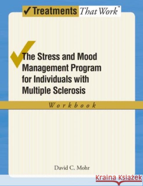 The Stress and Mood Management Program for Individuals with Multiple Sclerosis: Workbook Mohr, David 9780195368895 Oxford University Press, USA