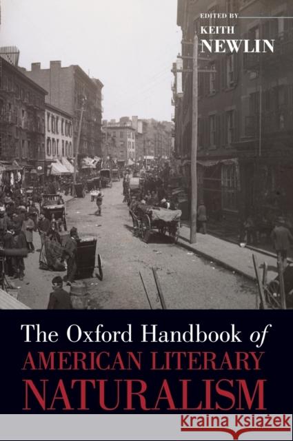 The Oxford Handbook of American Literary Naturalism Keith Newlin 9780195368932