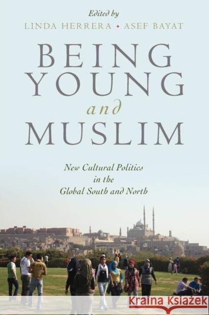Being Young and Muslim: New Cultural Politics in the Global South and North Herrera, Linda 9780195369205 Oxford University Press, USA