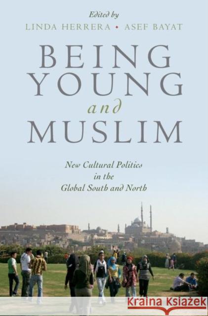 Being Young and Muslim: New Cultural Politics in the Global South and North Herrera, Linda 9780195369212 Oxford University Press, USA