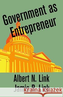 Government as Entrepreneur Albert N. Link Jamie R. Link 9780195369458 Oxford University Press, USA