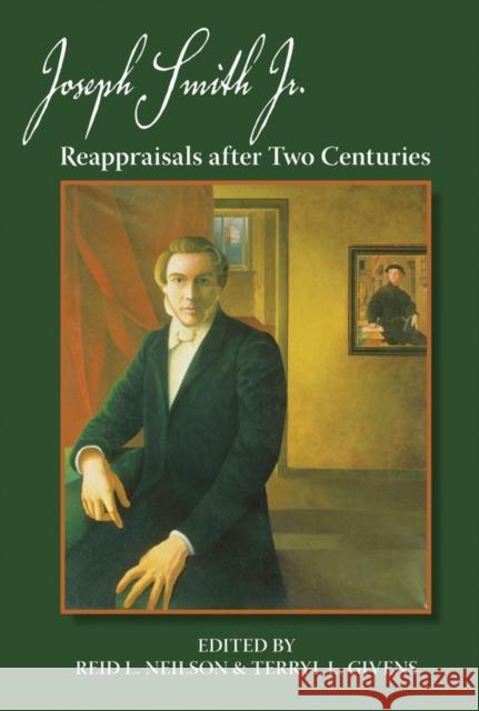 Joseph Smith, Jr.: Reappraisals After Two Centuries Neilson, Reid L. 9780195369762 Oxford University Press, USA