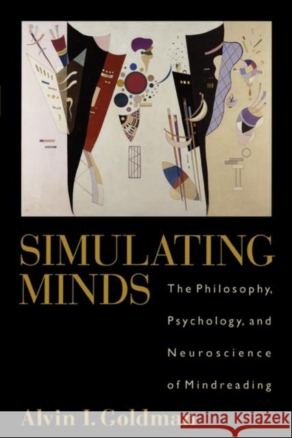 Simulating Minds: The Philosophy, Psychology, and Neuroscience of Mindreading Goldman, Alvin I. 9780195369830