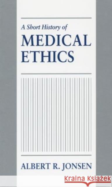 A Short History of Medical Ethics Albert R. Jonsen 9780195369847