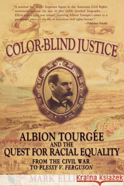 Color Blind Justice: Albion Tourgée and the Quest for Racial Equality from the Civil War to Plessy V. Ferguson Elliott, Mark 9780195370218