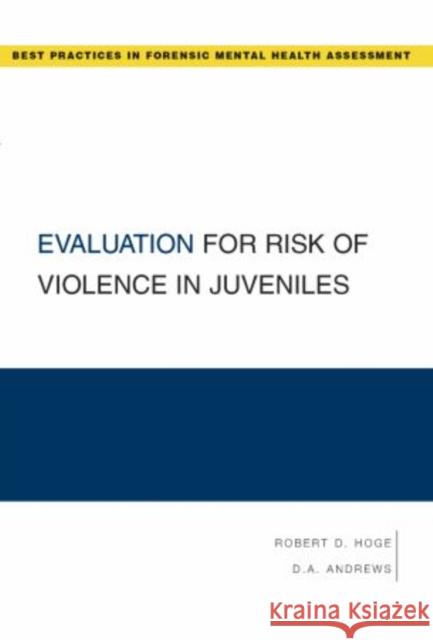 Evaluation for Risk of Violence in Juveniles Robert Hoge D. a. Andrews 9780195370416 Oxford University Press, USA