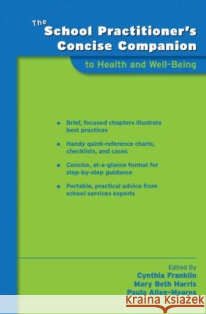 The School Practitioner's Concise Companion to Health and Well Being Cynthia Franklin Mary Beth Harris Paula Allen-Meares 9780195370591
