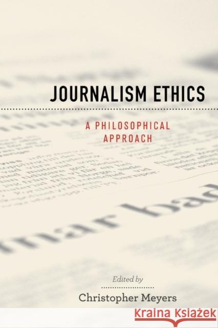 Journalism Ethics: A Philosophical Approach Meyers, Christopher 9780195370799