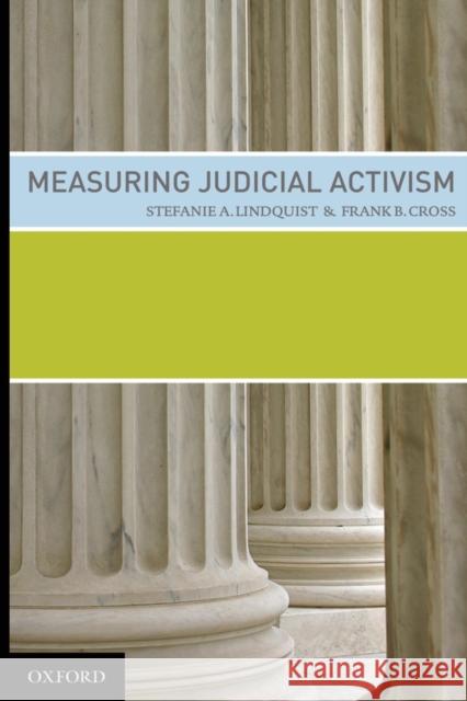 Measuring Judicial Activism Stefanie Lindqquist Frank Cross Stefanie A. Lindquist 9780195370850 Oxford University Press, USA