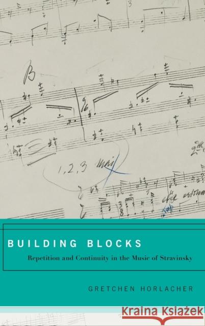 Build Block Repetit Contin Stravinsky C: Repetition and Continuity in the Music of Stravinsky Horlacher, Gretchen 9780195370867