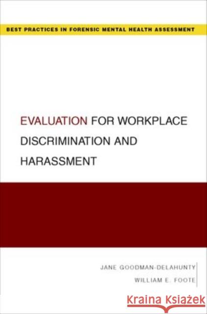 Evaluation for Workplace Discrimination and Harassment William E. Foote Jane Goodman-Delahunty 9780195371017 Oxford University Press, USA