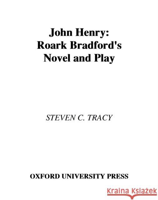 John Henry: Roark Bradford's Novel and Play Tracy, Seven C. 9780195371048 0