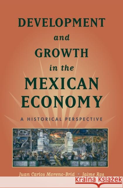 Development and Growth in the Mexican Economy: A Historical Perspective Moreno-Brid, Juan Carlos 9780195371161