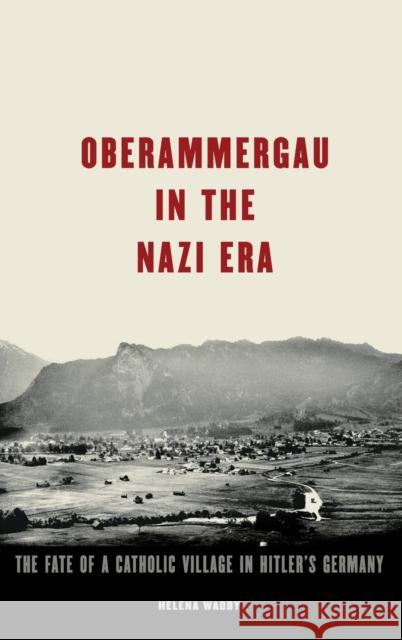 Oberammergau in the Nazi Era Waddy, Helena 9780195371277 Oxford University Press, USA