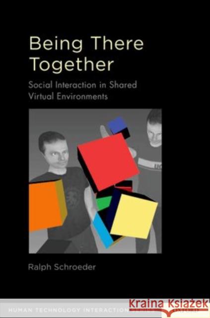 Being There Together: Social Interaction in Shared Virtual Environments Schroeder, Ralph 9780195371284 Oxford University Press, USA