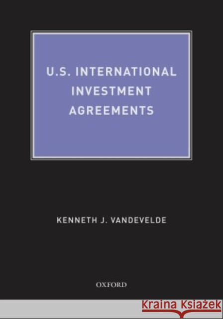 U.S. International Investment Agreements Kenneth J. Vandevelde 9780195371376