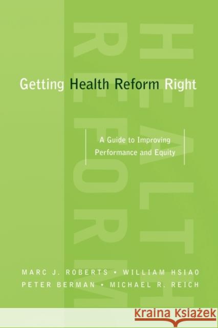 Getting Health Reform Right: A Guide to Improving Performance and Equity Roberts, Marc 9780195371505