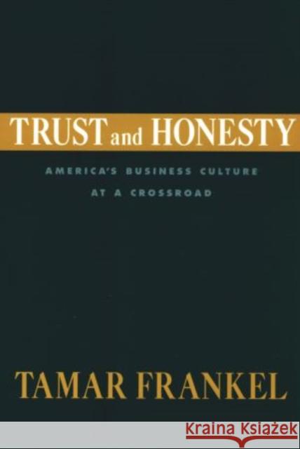 Trust and Honesty: America's Business Culture at a Crossroad Frankel, Tamar 9780195371703 Oxford University Press, USA