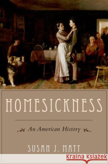 Homesickness: An American History Matt, Susan J. 9780195371857