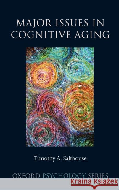 Major Issues in Cognitive Aging Timothy A Salthouse 9780195372151