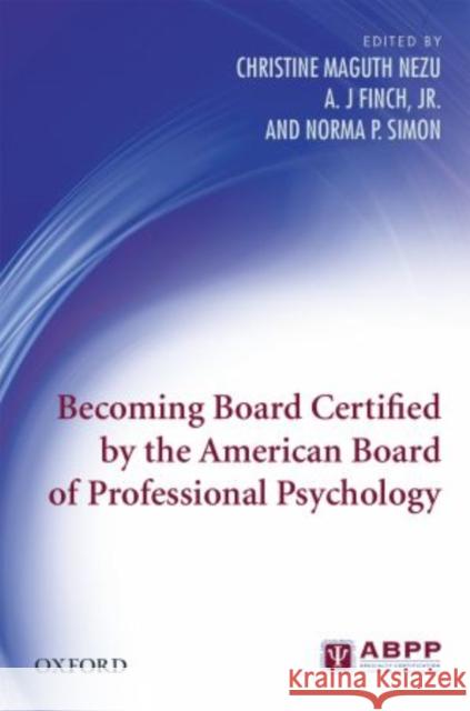 Becoming Board Certified by the American Board of Professional Psychology Christine Maguth A. Nezu J. Finch 9780195372434 Oxford University Press, USA