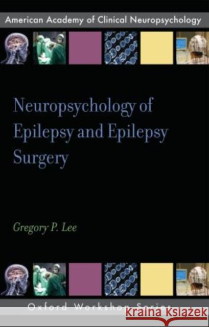 Neuropsychology of Epilepsy and Epilepsy Surgery  Lee 9780195372502 0