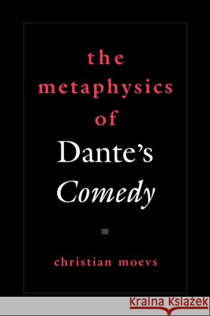 The Metaphysics of Dante's Comedy Christian Moevs 9780195372588 Oxford University Press