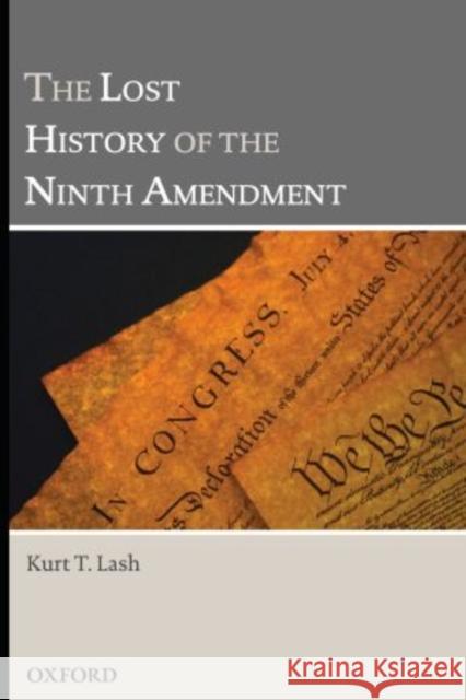 The Lost History of the Ninth Amendment Kurt T. Lash 9780195372618 Oxford University Press, USA